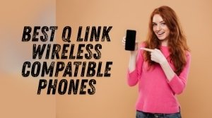 Q Link Wireless Compatible Phones